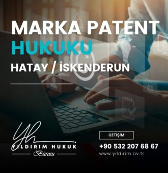 Marka ve Patent Hukuku Yıldırım Hukuk Bürosu İskenderun Hatay